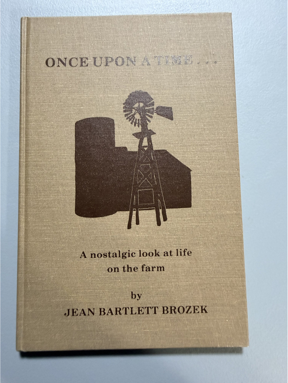 Once Upon a Time... A Nostalgic Look at Life on the Farm by Jean Bartlett Brozek